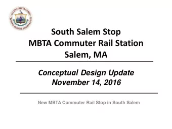 MBTA Commuter Rail Station  Salem, MA Conceptual Design Update  November 14, 2016 New MBTA Commuter