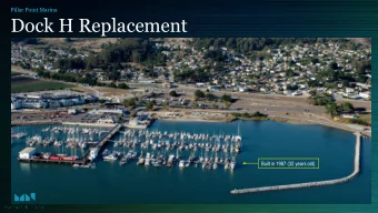 Dock H Replacement  Built in 1987 (32 years old)  Pillar Point Marina  Dock H Replacement