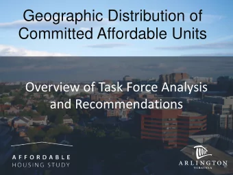 Geographic Distribution of  Committed Affordable Units  Overview of Task Force Analysis  and