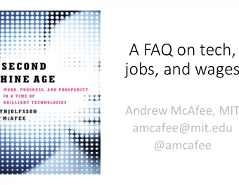 A FAQ on tech,   jobs, and wages  Andrew  McAfee,  MIT    amcafee@mit.edu