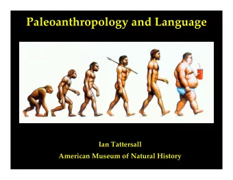 Paleoanthropology and Language  Ian Tattersall  American Museum of Natural History  Operating