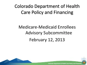 Colorado Department of Health  Care Policy and Financing  Medicare-Medicaid Enrollees  Advisory