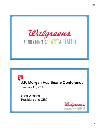 J.P. Morgan Healthcare Conference  January 15, 2014  Greg Wasson  President and CEO  2  1  Mass