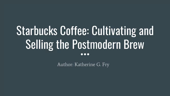 starbucks coffee cultivating and selling the postmodern