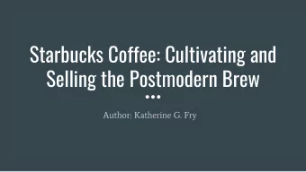 Starbucks Coffee: Cultivating and  Selling the Postmodern Brew  Author: Katherine G. Fry  Summary