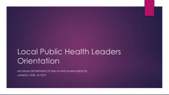 Local Public Health Leaders  Orientation  MICHIGAN DEPARTMENT OF HEALTH AND HUMAN SERVICES