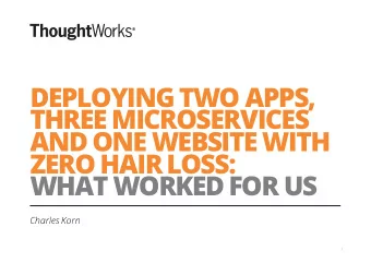 DEPLOYING TWO APPS,  THREE MICROSERVICES  AND ONE WEBSITE WITH  ZERO HAIR LOSS:  WHAT WORKED FOR US