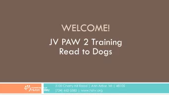 WELCOME!  JV PAW 2 Training  Read to Dogs  3100 Cherry Hill Road | Ann Arbor, MI | 48105  (734)