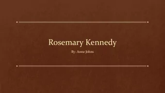 Rosemary Kennedy  By: Anne Johns  The Kennedy Family  Parents  Joseph  Rose  Kennedy  Fitzgerald