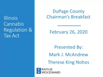 Illinois  Cannabis  Regulation &amp;  February 26, 2020  Tax Act  Presented By:  Mark J. McAndrew