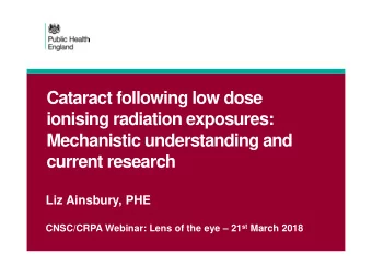 Cataract following low dose  ionising radiation exposures:  Mechanistic understanding and  current