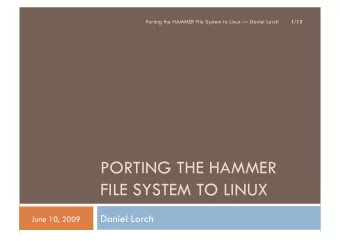 PORTING THE HAMMER  FILE SYSTEM TO LINUX  Daniel Lorch  June 10, 2009  Outline  2/13  Motivation 1.