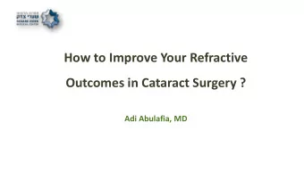 How to Improve Your Refractive  Outcomes in Cataract Surgery ?  Adi Abulafia, MD  Modern Cataract