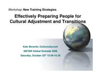 Effectively Preparing People for  Cultural Adjustment and Transitions  Kate Berardo,