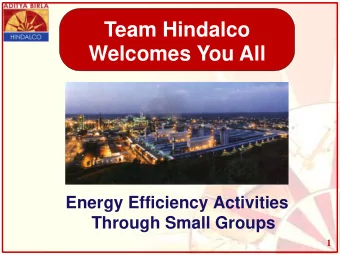 Team Hindalco Welcomes You All  Energy Efficiency Activities  Through Small Groups  1 Team Members