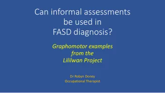 be used in  FASD diagnosis?  Graphomotor examples  from the  Lililwan Project  Dr Robyn Doney