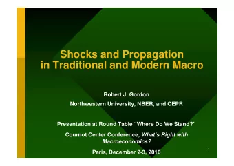 Shocks and Propagation  in Traditional and Modern Macro  Robert J. Gordon  Northwestern University,