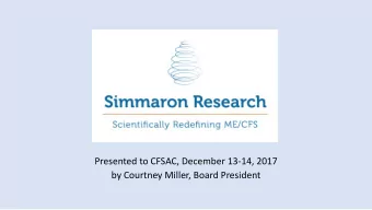 Presented to CFSAC, December 13-14, 2017 by Courtney Miller, Board President Simmaron Research: