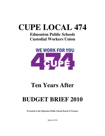 CUPE LOCAL 474 Edmonton Public Schools  Custodial Workers Union  Ten Years After  BUDGET BRIEF 2010