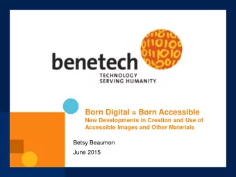 Born Digital = Born Accessible  New Developments in Creation and Use of  Accessible Images and