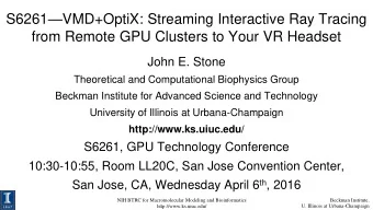S6261  VMD+OptiX: Streaming Interactive Ray Tracing  from Remote GPU Clusters to Your VR Headset