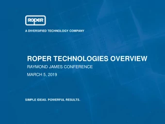 ROPER TECHNOLOGIES OVERVIEW  RAYMOND JAMES CONFERENCE  MARCH 5, 2019  SIMPLE IDEAS. POWERFUL