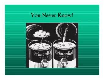 You Never Know!  How did it all begin?  Darwin's Theory of Natural  Selection.   Fact #1 -