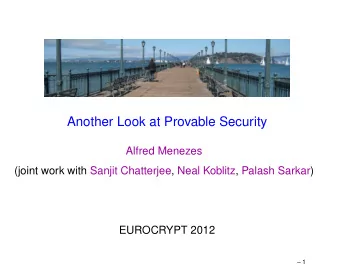 Another Look at Provable Security  Alfred Menezes  (joint work with Sanjit Chatterjee, Neal