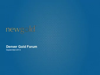Denver Gold Forum  September 2013  Cautionary statements  A  ll monetary amounts in U.S. dollars