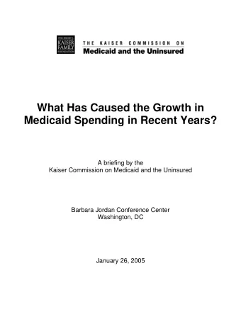 What Has Caused the Growth in  Medicaid Spending in Recent Years?  A briefing by the Kaiser