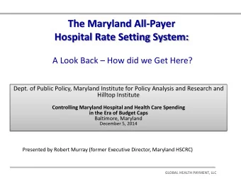 The Maryland All-Payer  Hospital Rate Setting System: A Look Back  How did we Get Here?  Dept.