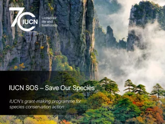 IU  IUCN SO  SOS S  Sa  Save Our Sp  Species  cies IUCNs grant -making programme for  species