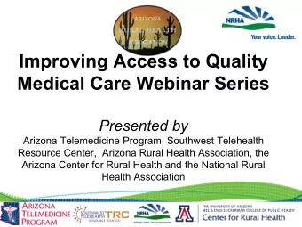 Improving Access to Quality  Medical Care Webinar Series  Presented by  Arizona Telemedicine