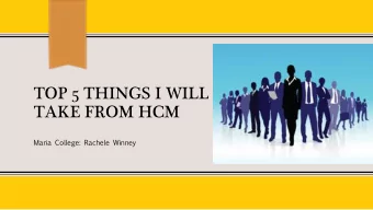 TOP 5 THINGS I WILL  TAKE FROM HCM  Maria College: Rachele Winney  Table of Contents: Classes I