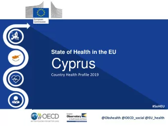 Cyprus  Country Health Profile 2019  #SoHEU  @Obshealth @OECD_social @EU_health  Profile outline  1