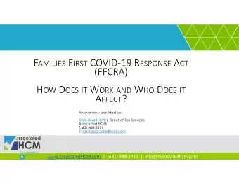 (FFCRA) H OW D OES IT W ORK AND W HO D OES IT A FFECT ?  An overview provided by: Chris Grant, CPP