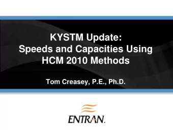 KYSTM Update:  Speeds and Capacities Using  HCM 2010 Methods  Tom Creasey, P.E., Ph.D.  HCM Methods