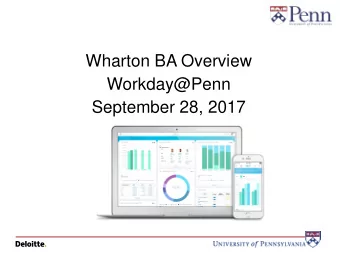Wharton BA Overview  Workday@Penn  September 28, 2017  Guiding Principles  Think One Penn