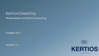 Kertios  Cons  ulting  Presentation of Kertios Consulting  October 2017  Vers  ion 1.0  Who are we?