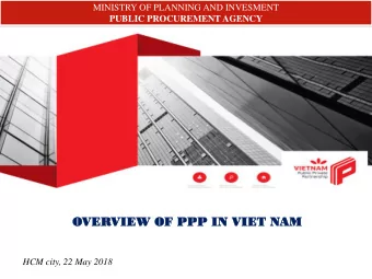 OVER  VERVIEW OF  VIEW OF PPP  PPP IN  IN VIET N  VIET NAM  AM  HCM city, 22 May 2018  1  Content
