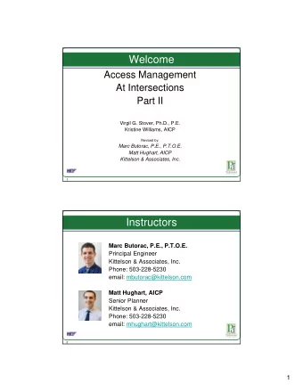 Welcome  Access Management  At Intersections  Part II  Virgil G. Stover, Ph.D., P.E.  Kristine