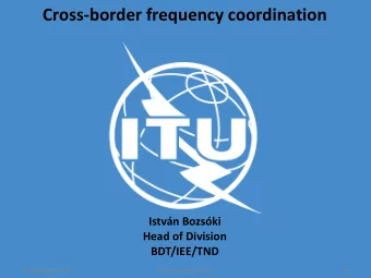 Cross-border frequency coordination  Istvn Bozski  Head of Division  BDT/IEE/TND  1  18