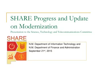 SHARE Progress and Update  on Modernization  Presentation to the Science, Technology and