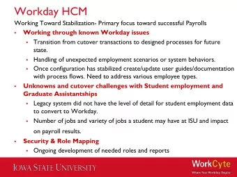 Workday HCM  Working Toward Stabilization- Primary focus toward successful Payrolls  Working