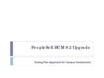 Pe o ple So ft HCM 9.2 Upg ra de Testing Plan Approach for Campus Involvement  T  e sting  Pla n