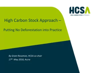 High Carbon Stock Approach   Putting No Deforestation into Practice  By Grant Rosoman, HCSA