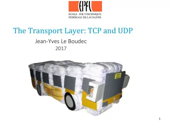 The Transport Layer: TCP and UDP Jean  Yves Le Boudec  2017  1  Contents 1. The transport layer,