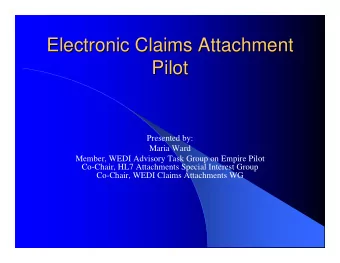 Electronic Claims Attachment  Electronic Claims Attachment  Pilot  Pilot  Presented by:  Maria Ward