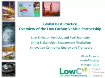 Overview of the Low Carbon Vehicle Partnership  Low Emission Vehicles and Fuel Economy:  China