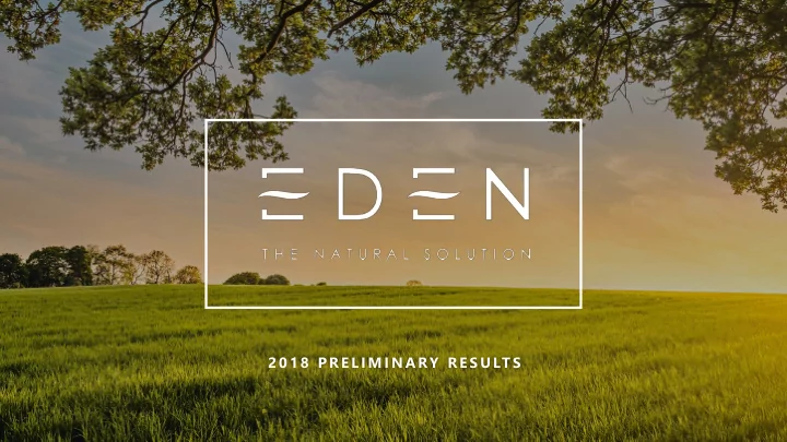 2 0 1 8 p r e l i m i n a ry r e s u lt s lon eden
